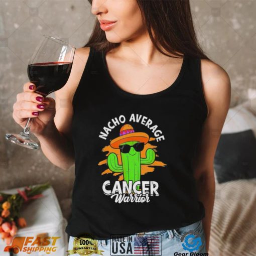 Nacho average cancer warrior fighting cancer survivor shirt