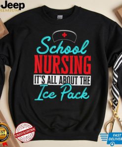 Nurse RN Week School Nursing it´s all about the ice pack T Shirt