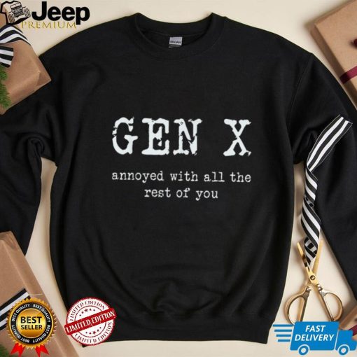 Gen X Annoyed With All The Rest Of You T Shirt