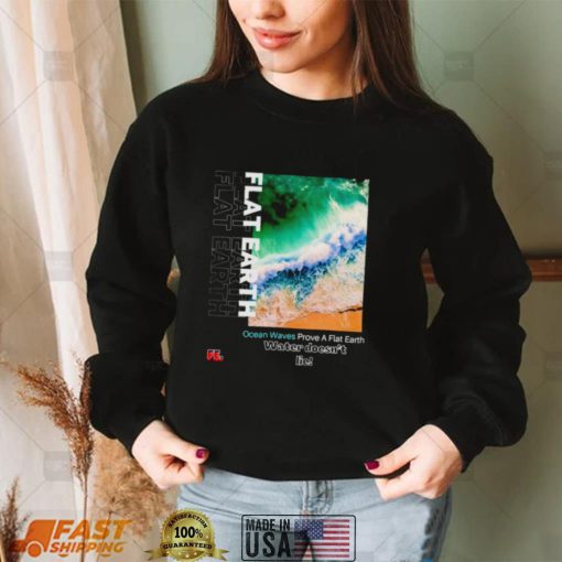 Ocean waves prove a flat earth shirt