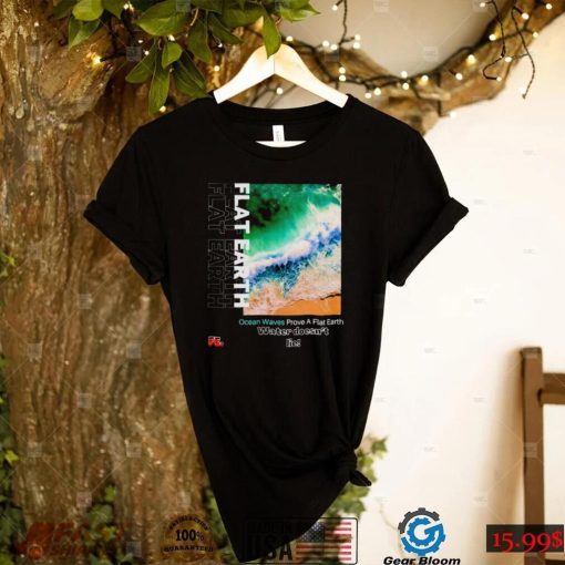 Ocean waves prove a flat earth shirt