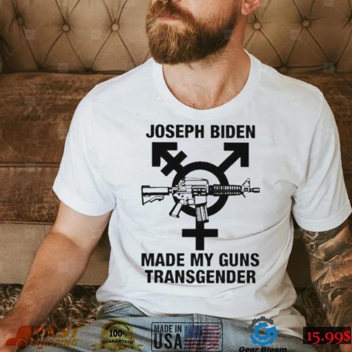 Official Joseph Biden Made My Guns Transgender Shirt