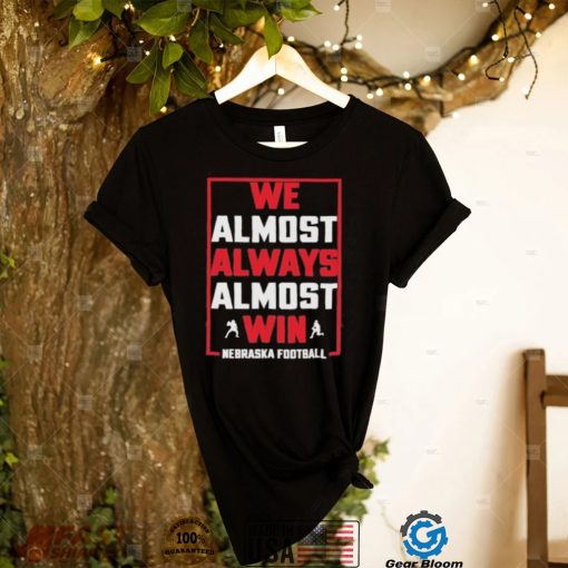 Official We Almost Always Almost Win Nebraska Football shirt