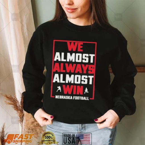 Official We Almost Always Almost Win Nebraska Football shirt