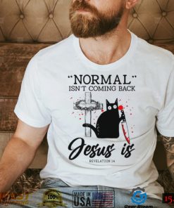 Official black Cat Normal Isn’t Coming Back Jesus Is Revelation 14 T shirt