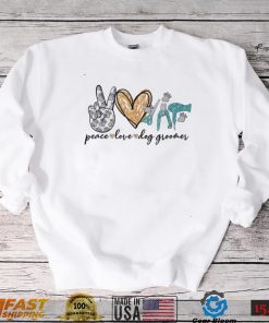 Peace Love Dog Groomer Pet Grooming Dog Lovers Gifts T Shirt