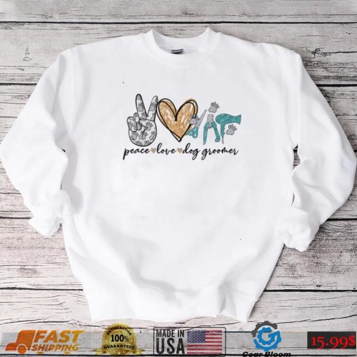 Peace Love Dog Groomer Pet Grooming Dog Lovers Gifts T Shirt