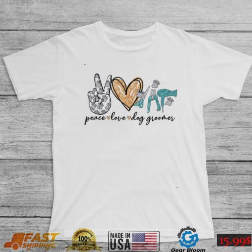 Peace Love Dog Groomer Pet Grooming Dog Lovers Gifts T Shirt