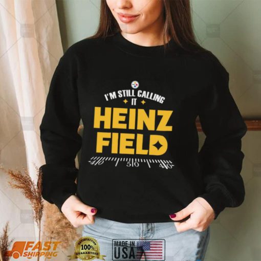 Pittsburgh Steelers I’m Still Calling It Heinz Field 2022 Shirt