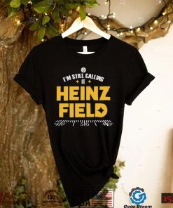 Pittsburgh Steelers I'm Still Calling It Heinz Field 2022 Shirt