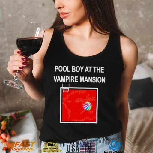 Pool boy at the vampire mansion unisex T shirt