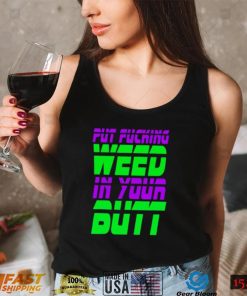 Put fucking in your butt shirt