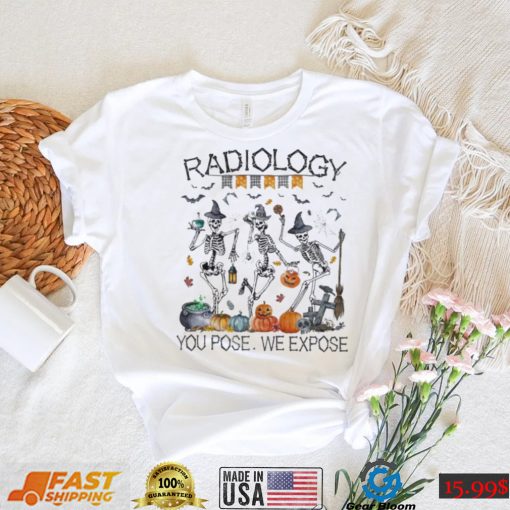 Radiologist you pose we expose halloween shirt