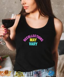 Recollections may vary shirt