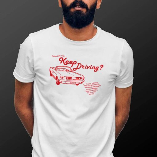 Harry Styles Keep Driving Shirt