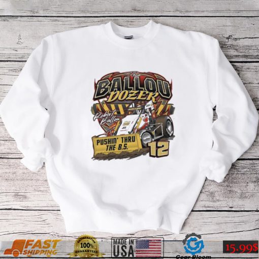 Robert Ballon The Ballou Dozer Pushin’ Thru The Bs Signature shirt