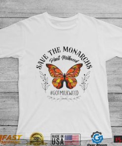 Save the monarchs plant milkweed butterflies got milkweed shirt Copy