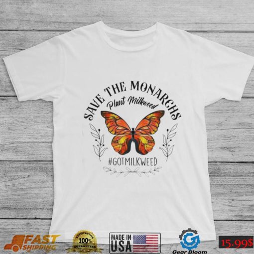 Save the monarchs plant milkweed butterflies got milkweed shirt   Copy
