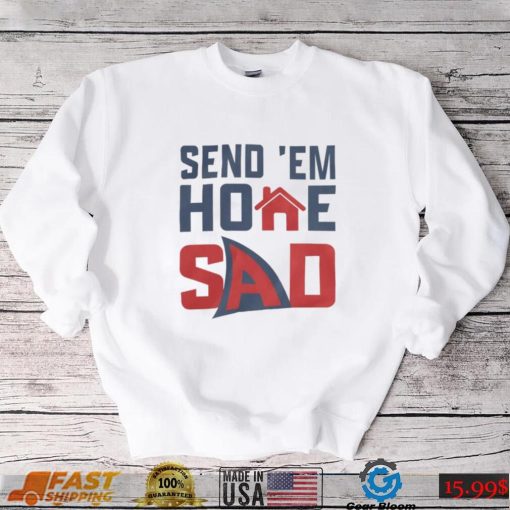 Send ‘Em Home Sad Shirts