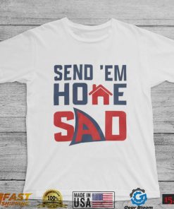 Send ‘Em Home Sad Shirts