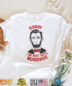 Sorry I’m Not Into Bondage Shirt