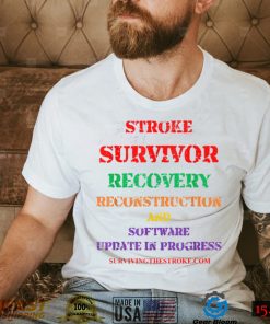 Stroke Survivor Software Update clothing T Shirt