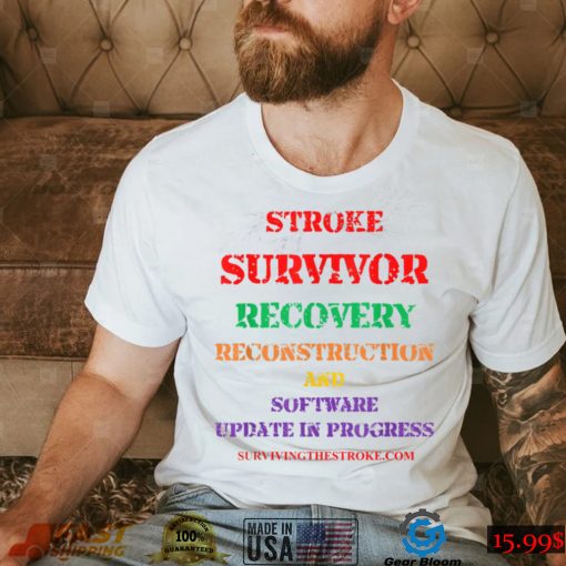 Stroke Survivor Software Update clothing T Shirt