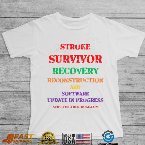 Stroke Survivor Software Update clothing T Shirt