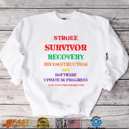 Stroke Survivor Software Update clothing T Shirt