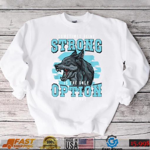 Strong Wolf Classic Motivational Alpha A Pack Of Wolves Fan T Shirt