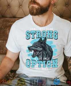 Strong Wolf Classic Motivational Alpha A Pack Of Wolves Fan T Shirt