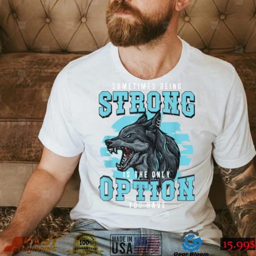 Strong Wolf Classic Motivational Alpha A Pack Of Wolves Fan T Shirt