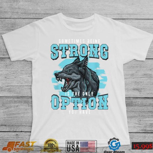 Strong Wolf Classic Motivational Alpha A Pack Of Wolves Fan T Shirt