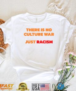 There Is No Culture War Just Racism T Shirt