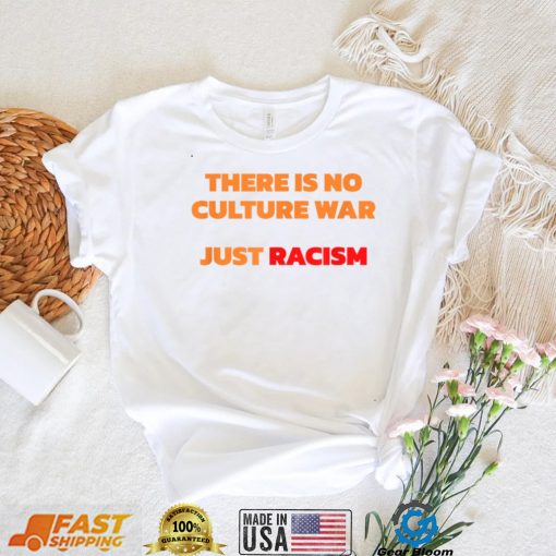 There Is No Culture War Just Racism T Shirt