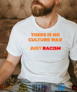 There Is No Culture War Just Racism T Shirt