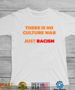 There Is No Culture War Just Racism T Shirt