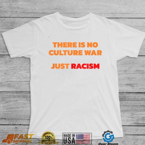 There Is No Culture War Just Racism T Shirt