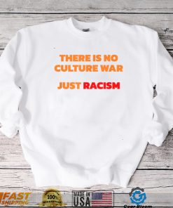 There Is No Culture War Just Racism T Shirt