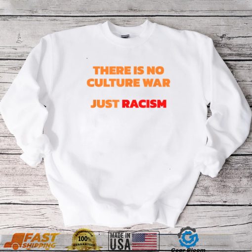 There Is No Culture War Just Racism T Shirt