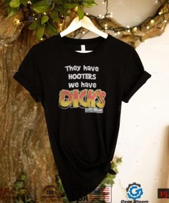 They Have Hooters We Have Dick’s Last Resor Shirt