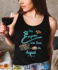 This Empress Was Born In August T Shirt