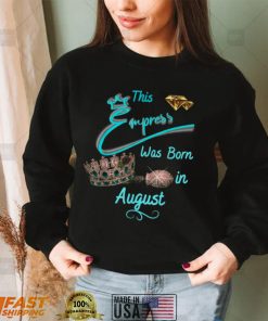 This Empress Was Born In August T Shirt