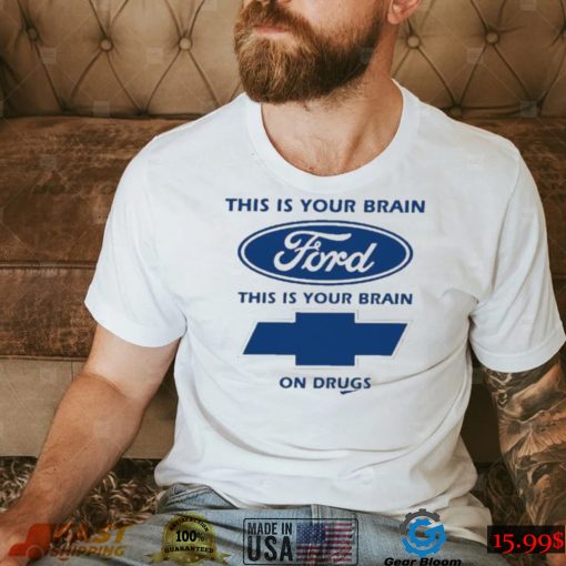 This Is Your Brain Ford This Is Your Brain On Drugs Tee Shirt