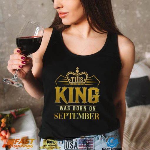 This King Was Born In September Birthday Gift For Him shirt