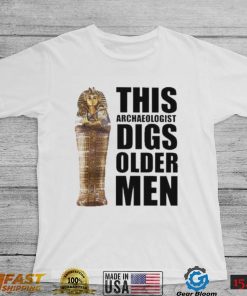 This archaeologist digs older men 2022 shirt