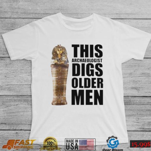 This archaeologist digs older men 2022 shirt