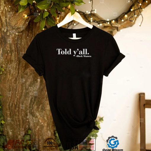 Told Y’All T Shirt