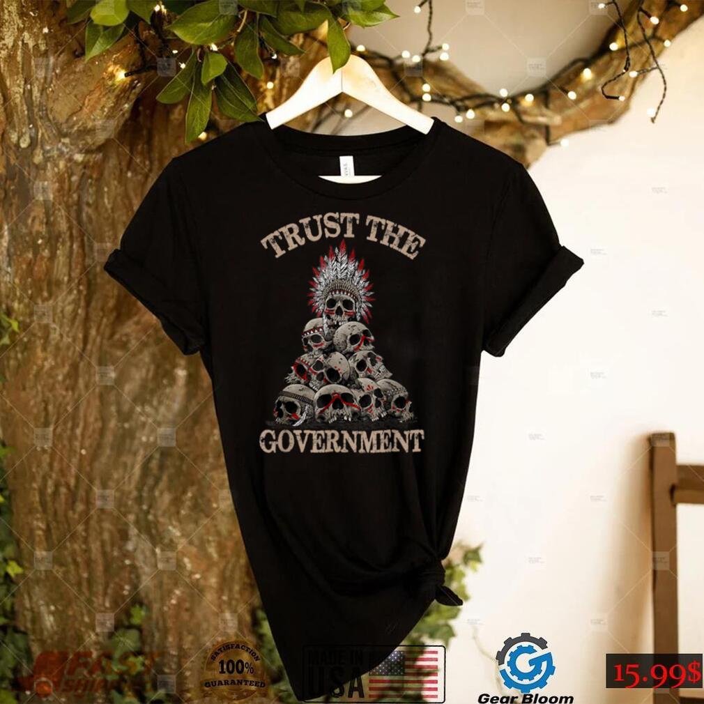 Trust The Government Skull Native American Vintage T Shirt Trust The Government Skull Native American Vintage T Shirt
