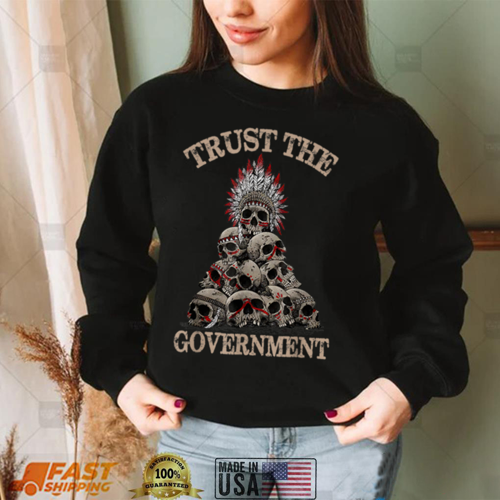 Trust The Government Skull Native American Vintage T Shirt Trust The Government Skull Native American Vintage T Shirt